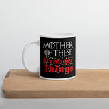 Mother of These Stranger Things - Stranger Things/Game of Thrones - Coffee Mug - Supernerdmart